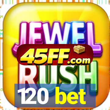 120 bet